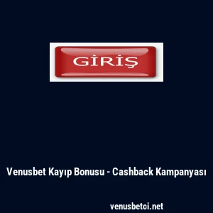 Venusbet Kayıp Bonusu - Cashback Kampanyası
