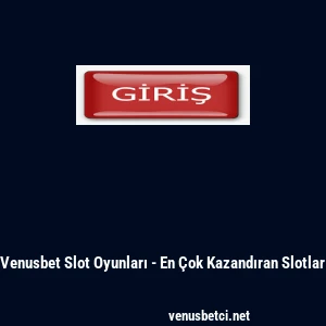 Venusbet Slot Oyunları - En &Ccedil;ok Kazandıran Slotlar